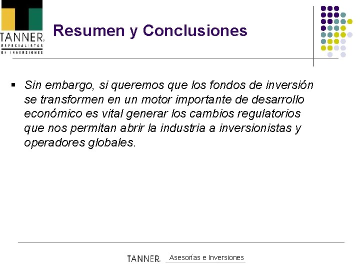 Resumen y Conclusiones § Sin embargo, si queremos que los fondos de inversión se