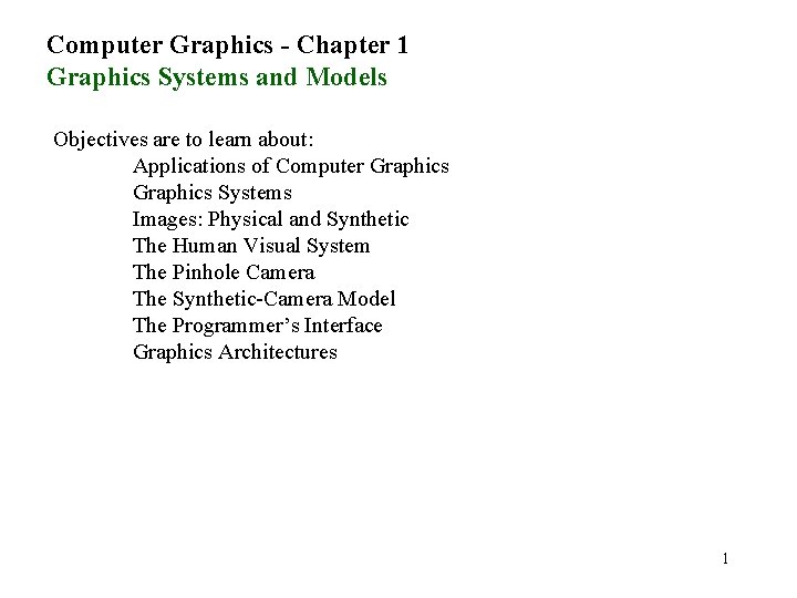 Computer Graphics - Chapter 1 Graphics Systems and Models Objectives are to learn about: