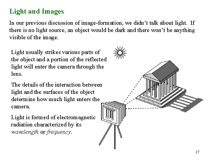 Light and Images In our previous discussion of image-formation, we didn’t talk about light.