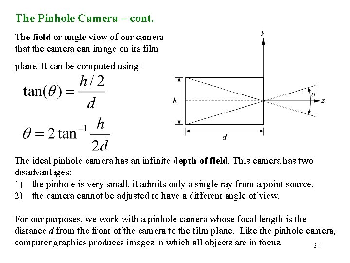 The Pinhole Camera – cont. The field or angle view of our camera is
