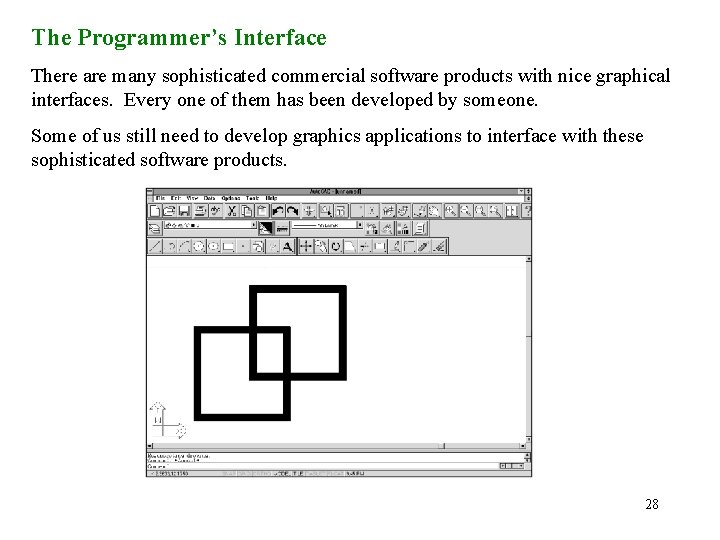 The Programmer’s Interface There are many sophisticated commercial software products with nice graphical interfaces.