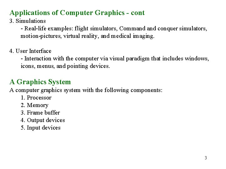 Applications of Computer Graphics - cont 3. Simulations - Real-life examples: flight simulators, Command