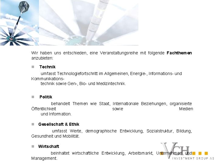 Wir haben uns entschieden, eine Veranstaltungsreihe mit folgende Fachthemen anzubieten: n Technik umfasst Technologiefortschritt