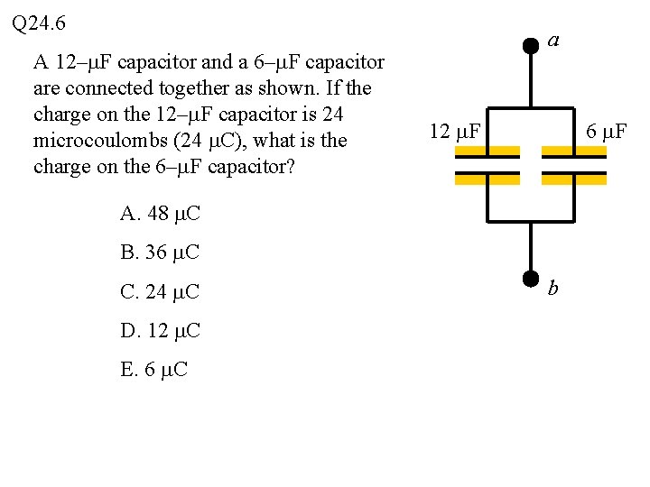 Q 24. 6 A 12–m. F capacitor and a 6–m. F capacitor are connected