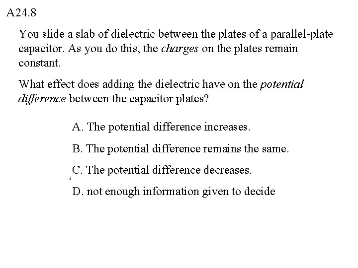 A 24. 8 You slide a slab of dielectric between the plates of a