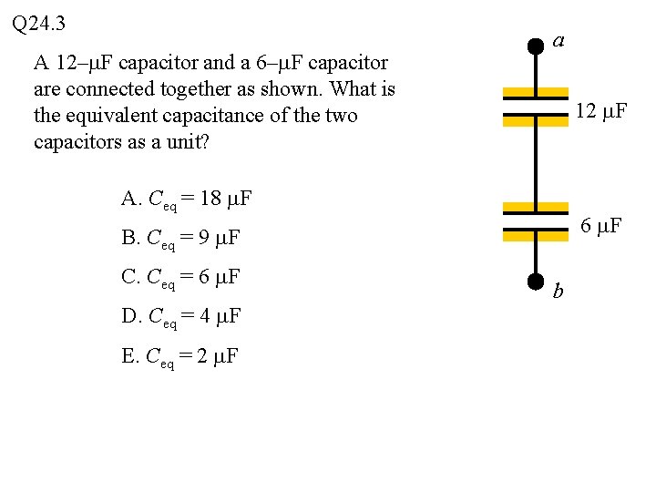 Q 24. 3 A 12–m. F capacitor and a 6–m. F capacitor are connected