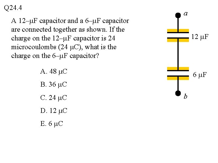 Q 24. 4 A 12–m. F capacitor and a 6–m. F capacitor are connected