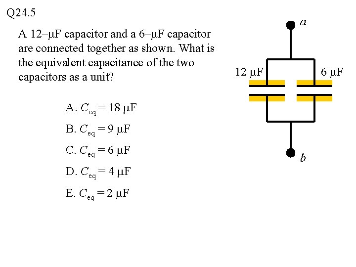 Q 24. 5 A 12–m. F capacitor and a 6–m. F capacitor are connected