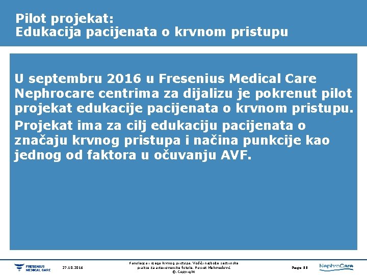 Pilot projekat: Edukacija pacijenata o krvnom pristupu U septembru 2016 u Fresenius Medical Care Pilot projekat: Edukacija pacijenata o krvnom pristupu U septembru 2016 u Fresenius Medical Care