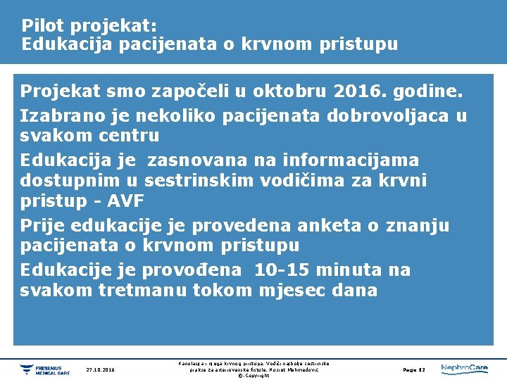 Pilot projekat: Edukacija pacijenata o krvnom pristupu Projekat smo započeli u oktobru 2016. godine. Pilot projekat: Edukacija pacijenata o krvnom pristupu Projekat smo započeli u oktobru 2016. godine.