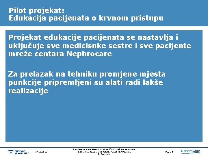 Pilot projekat: Edukacija pacijenata o krvnom pristupu Projekat edukacije pacijenata se nastavlja i uključuje Pilot projekat: Edukacija pacijenata o krvnom pristupu Projekat edukacije pacijenata se nastavlja i uključuje