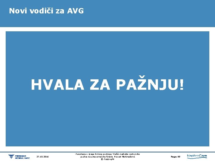 Novi vodiči za AVG HVALA ZA PAŽNJU! 27. 10. 2016 Kanulacija i njega krvnog Novi vodiči za AVG HVALA ZA PAŽNJU! 27. 10. 2016 Kanulacija i njega krvnog