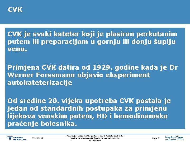 CVK je svaki kateter koji je plasiran perkutanim putem ili preparacijom u gornju ili CVK je svaki kateter koji je plasiran perkutanim putem ili preparacijom u gornju ili