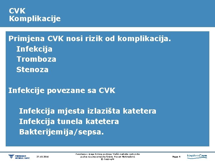CVK Komplikacije Primjena CVK nosi rizik od komplikacija. • Infekcija • Tromboza • Stenoza CVK Komplikacije Primjena CVK nosi rizik od komplikacija. • Infekcija • Tromboza • Stenoza