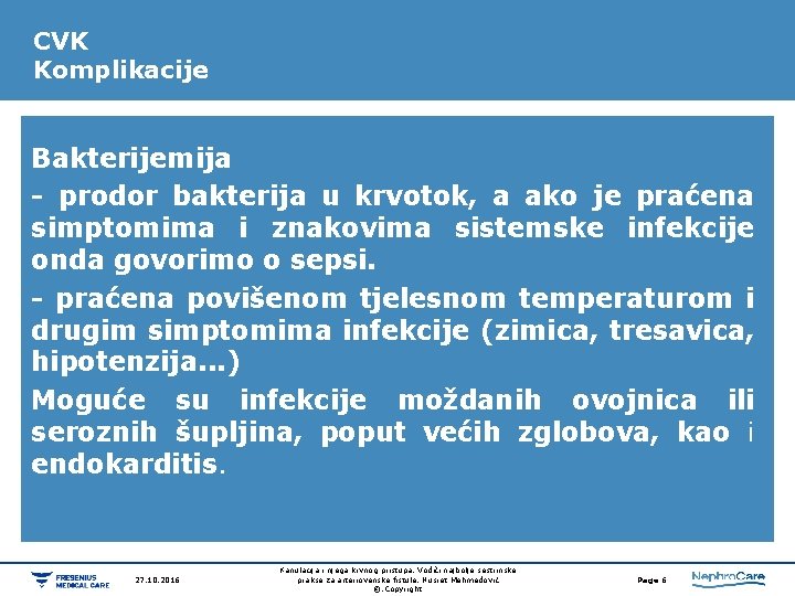 CVK Komplikacije Bakterijemija - prodor bakterija u krvotok, a ako je praćena simptomima i CVK Komplikacije Bakterijemija - prodor bakterija u krvotok, a ako je praćena simptomima i