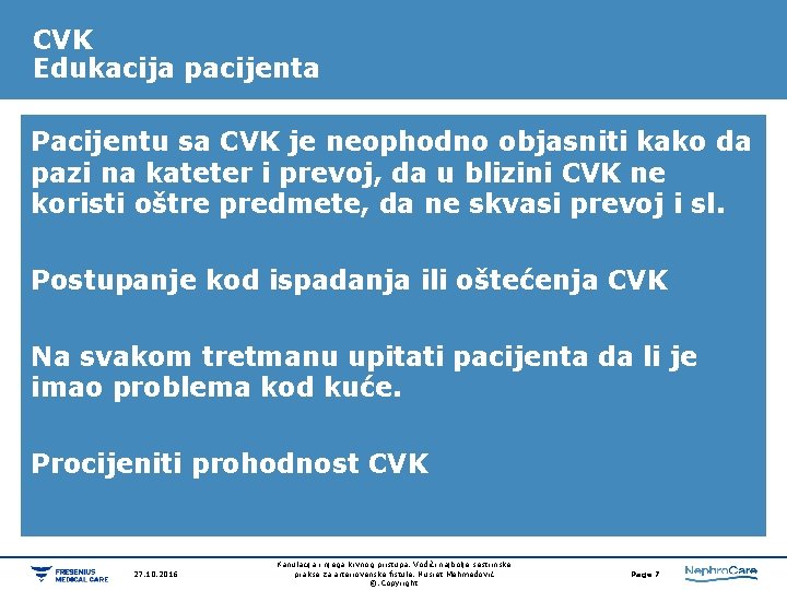 CVK Edukacija pacijenta Pacijentu sa CVK je neophodno objasniti kako da pazi na kateter CVK Edukacija pacijenta Pacijentu sa CVK je neophodno objasniti kako da pazi na kateter