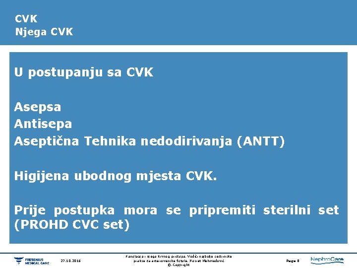 CVK Njega CVK U postupanju sa CVK Asepsa Antisepa Aseptična Tehnika nedodirivanja (ANTT) Higijena CVK Njega CVK U postupanju sa CVK Asepsa Antisepa Aseptična Tehnika nedodirivanja (ANTT) Higijena