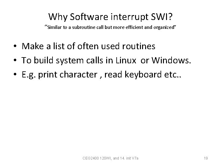 Why Software interrupt SWI? “Similar to a subroutine call but more efficient and organized”