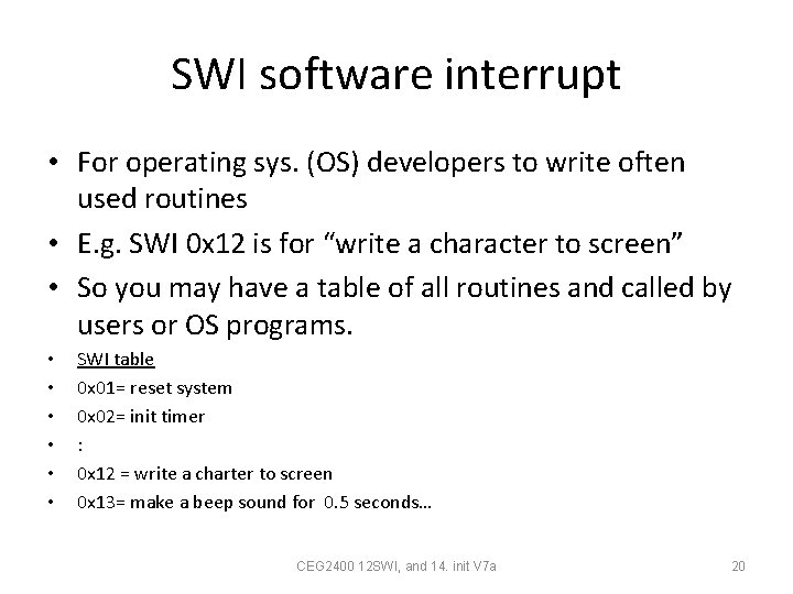 SWI software interrupt • For operating sys. (OS) developers to write often used routines