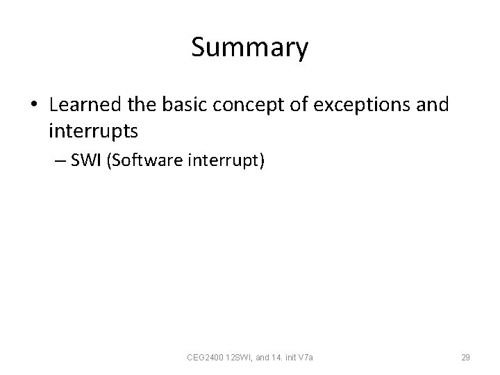 Summary • Learned the basic concept of exceptions and interrupts – SWI (Software interrupt)