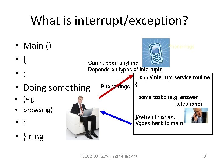 What is interrupt/exception? • • Phone rings Main () { Can happen anytime Depends