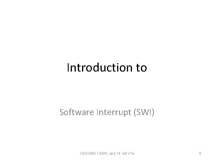 Introduction to Software Interrupt (SWI) CEG 2400 12 SWI, and 14. init V 7