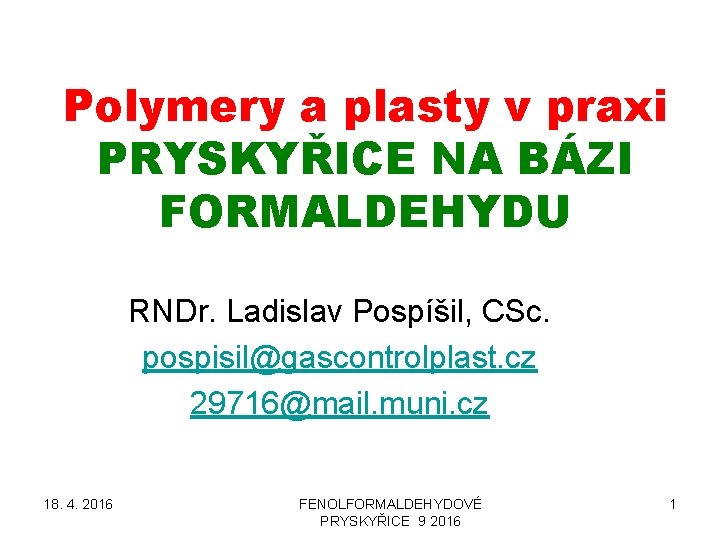 Polymery a plasty v praxi PRYSKYŘICE NA BÁZI FORMALDEHYDU RNDr. Ladislav Pospíšil, CSc. pospisil@gascontrolplast.