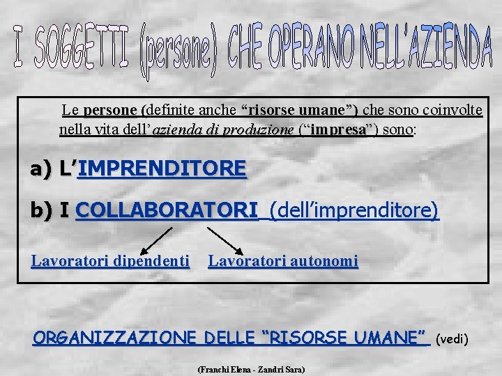 Le persone (definite anche “risorse umane”) che sono coinvolte nella vita dell’azienda di produzione