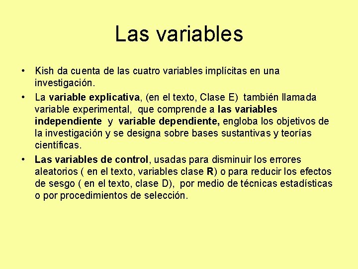 Las variables • Kish da cuenta de las cuatro variables implícitas en una investigación. Las variables • Kish da cuenta de las cuatro variables implícitas en una investigación.