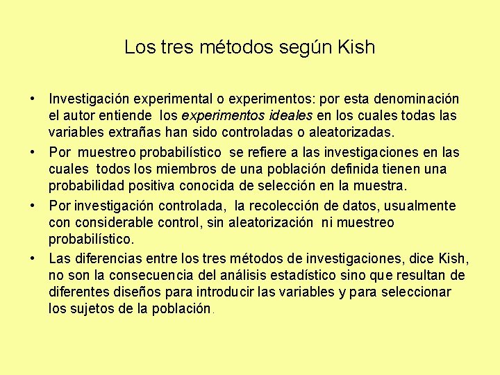 Los tres métodos según Kish • Investigación experimental o experimentos: por esta denominación el Los tres métodos según Kish • Investigación experimental o experimentos: por esta denominación el