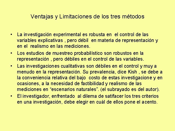 Ventajas y Limitaciones de los tres métodos • La investigación experimental es robusta en Ventajas y Limitaciones de los tres métodos • La investigación experimental es robusta en