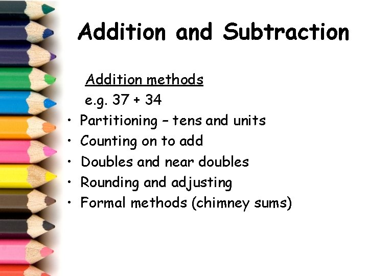 Addition and Subtraction • • • Addition methods e. g. 37 + 34 Partitioning