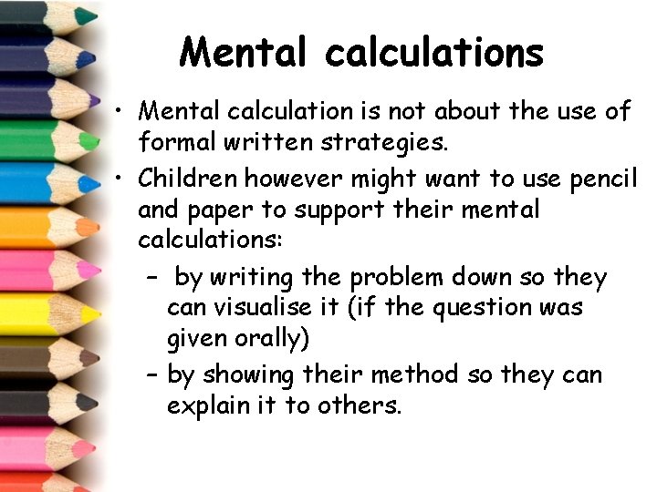 Mental calculations • Mental calculation is not about the use of formal written strategies.
