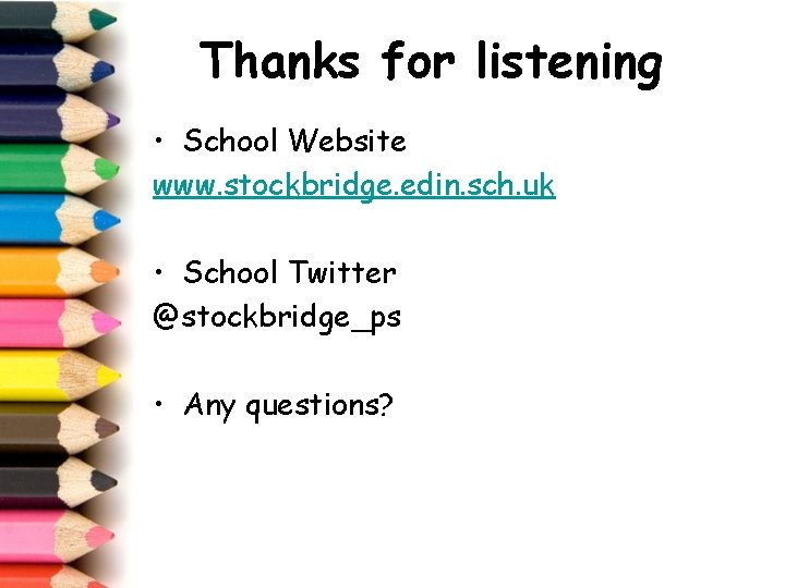 Thanks for listening • School Website www. stockbridge. edin. sch. uk • School Twitter