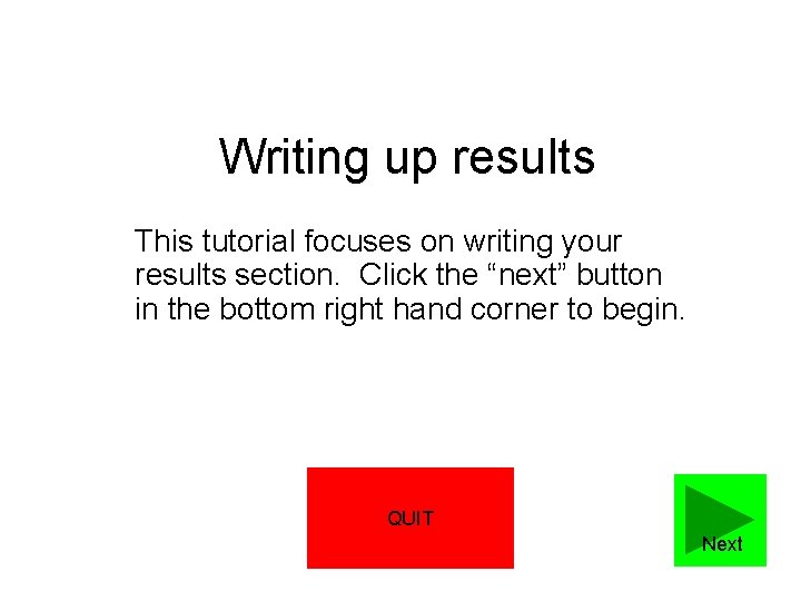 Writing up results This tutorial focuses on writing your results section. Click the “next” Writing up results This tutorial focuses on writing your results section. Click the “next”