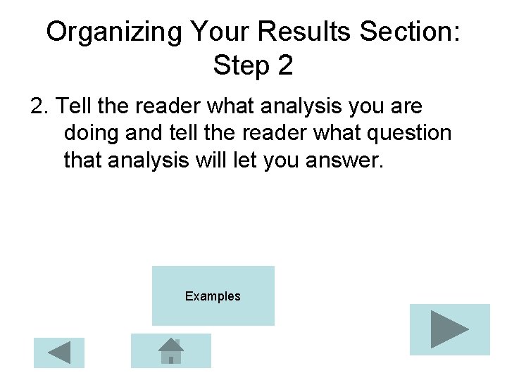 Organizing Your Results Section: Step 2 2. Tell the reader what analysis you are Organizing Your Results Section: Step 2 2. Tell the reader what analysis you are