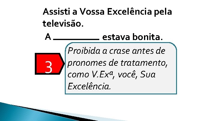 Assisti a Vossa Excelência pela televisão. A estava bonita. Proibida a crase antes de