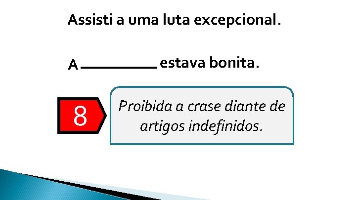 Assisti a uma luta excepcional. A 8 estava bonita. Proibida a crase diante de