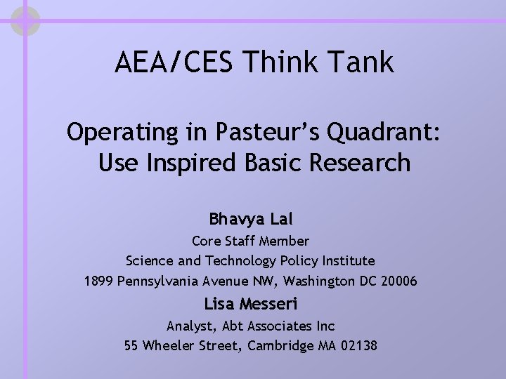 AEA/CES Think Tank Operating in Pasteur’s Quadrant: Use Inspired Basic Research Bhavya Lal Core AEA/CES Think Tank Operating in Pasteur’s Quadrant: Use Inspired Basic Research Bhavya Lal Core