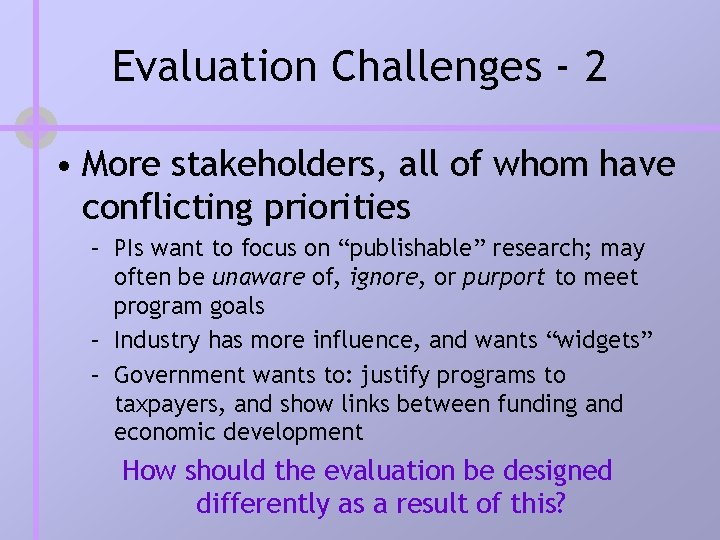 Evaluation Challenges - 2 • More stakeholders, all of whom have conflicting priorities – Evaluation Challenges - 2 • More stakeholders, all of whom have conflicting priorities –