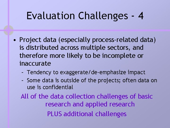 Evaluation Challenges - 4 • Project data (especially process-related data) is distributed across multiple Evaluation Challenges - 4 • Project data (especially process-related data) is distributed across multiple