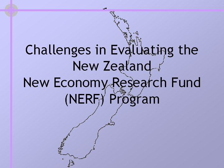 Challenges in Evaluating the New Zealand New Economy Research Fund (NERF) Program Challenges in Evaluating the New Zealand New Economy Research Fund (NERF) Program