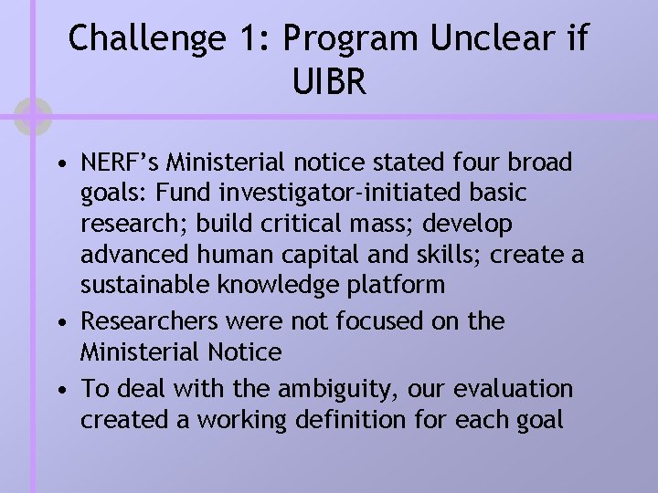 Challenge 1: Program Unclear if UIBR • NERF’s Ministerial notice stated four broad goals: Challenge 1: Program Unclear if UIBR • NERF’s Ministerial notice stated four broad goals: