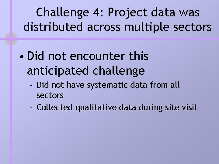 Challenge 4: Project data was distributed across multiple sectors • Did not encounter this Challenge 4: Project data was distributed across multiple sectors • Did not encounter this