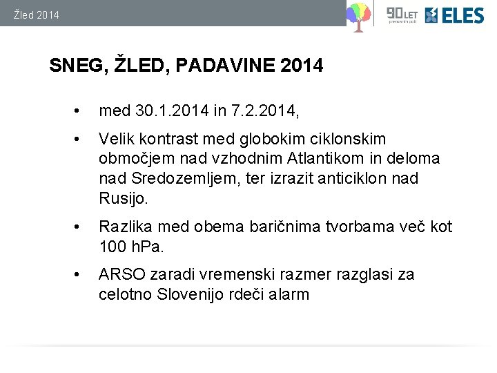 Žled 2014 SNEG, ŽLED, PADAVINE 2014 • med 30. 1. 2014 in 7. 2.
