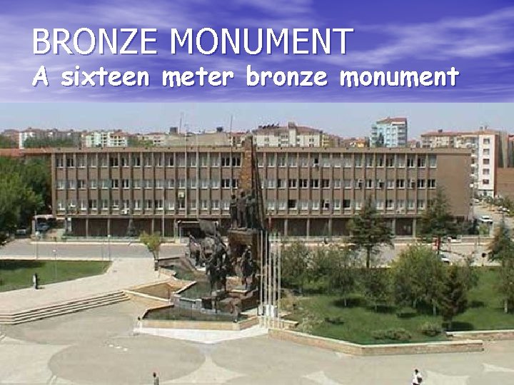 BRONZE MONUMENT A sixteen meter bronze monument 