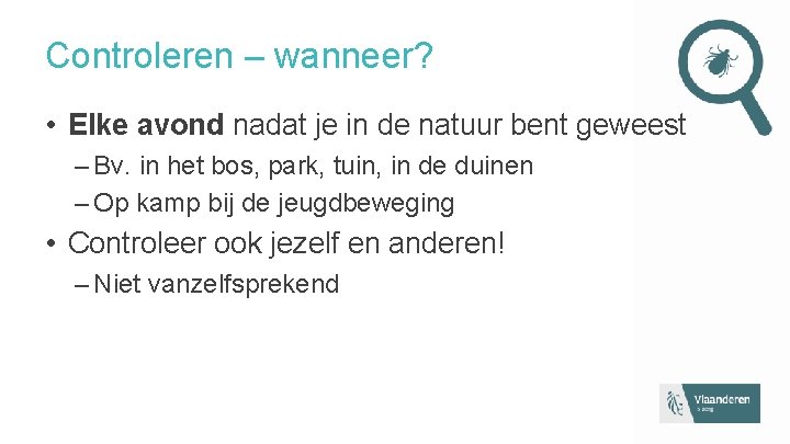 Controleren – wanneer? • Elke avond nadat je in de natuur bent geweest –