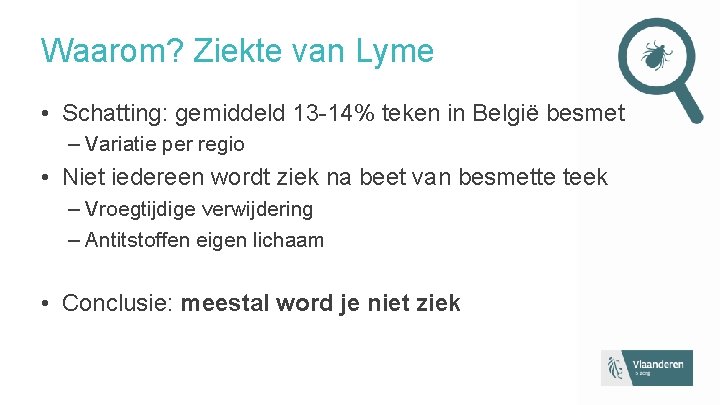 Waarom? Ziekte van Lyme • Schatting: gemiddeld 13 -14% teken in België besmet –