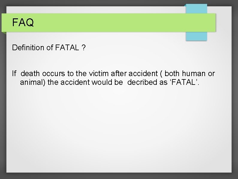 FAQ Definition of FATAL ? If death occurs to the victim after accident (