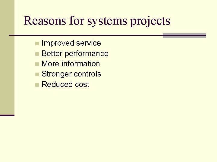 Reasons for systems projects Improved service n Better performance n More information n Stronger